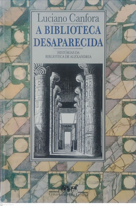 Livro a Biblioteca Desaparecida: Histórias da Biblioteca de Alexandria Autor Canfora, Luciano (1989) [usado]