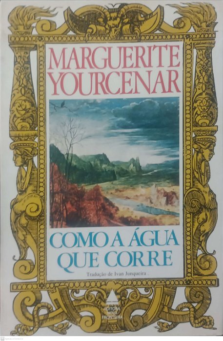 Livro Como a Água que Corre Autor Yourcenar, Marguerite (1983) [usado]