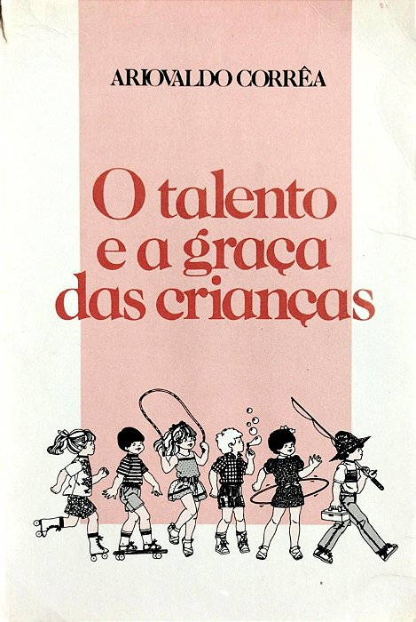 Livro o Talento e a Graça das Crianças Autor Corrêa, Ariovaldo [usado]