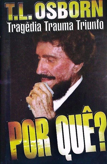 Livro por Quê? Tragédia - Trauma - Triunfo Autor Osborn, T. L. (1998) [usado]