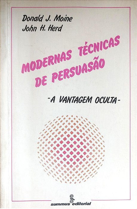 Livro Modernas Técnicas de Pesuasão - a Vantagem Oculta Autor Moine, Donald J. (1988) [usado]