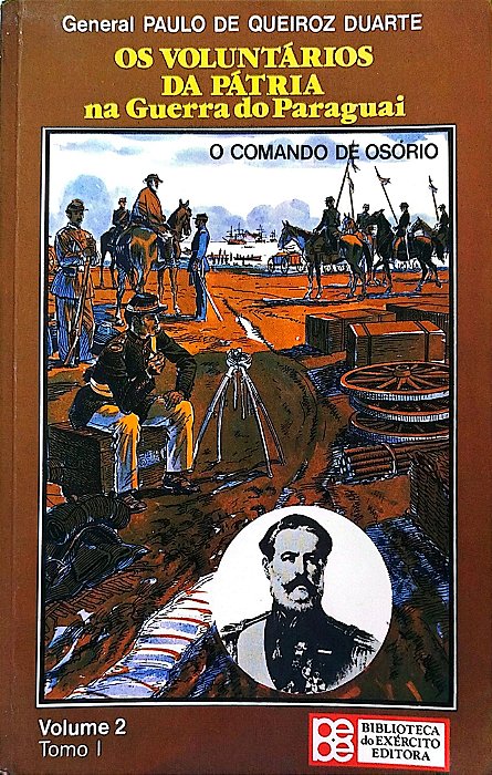 Livro os Voluntários da Pátria na Guerra do Paraguai: o Comando de Osório Autor Duarte, General Paulo de Queiroz (1983) [usado]