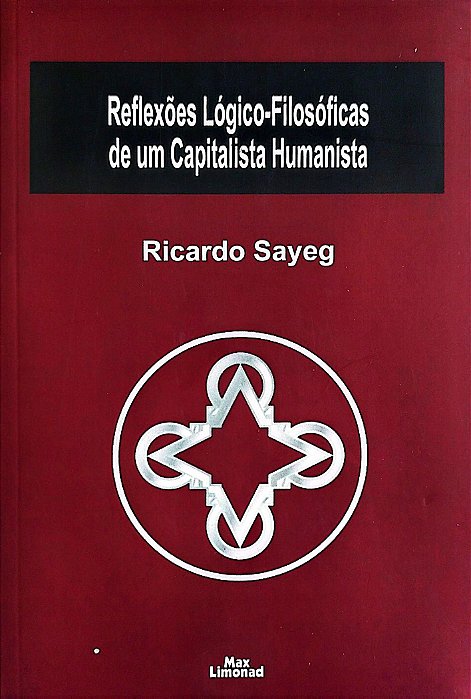 Livro Reflexões Lógico-filosóficas de um Capitalista Humaista Autor Sayeg, Ricardo (2022) [seminovo]