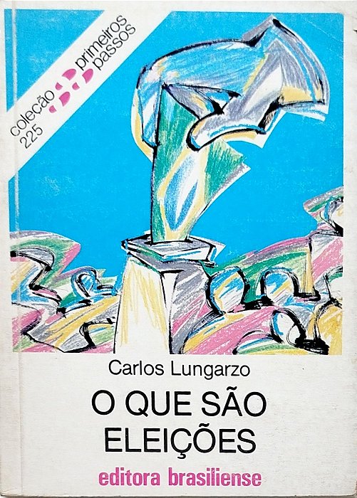 Livro o que São Eleições - Primeiros Passos 225 Autor Lungarzo, Carlos (1989) [usado]