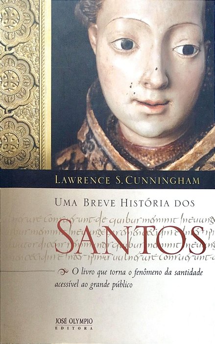 Livro Uma Breve História dos Santos Autor Cunningham, Lawrence S. (2011) [seminovo]