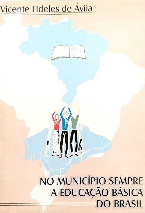 Livro no Município Sempre: a Educação Básica do Brasil Autor Ávila, Vicente Fideles de (1999) [seminovo]