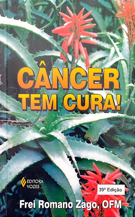Livro Câncer Tem Cura! Autor Zago Ofm, Frei Romano (2009) [seminovo]