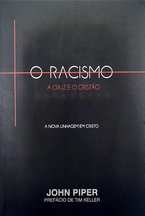 Livro o Racismo, a Cruz e o Cristão Autor Piper, John (2012) [seminovo]