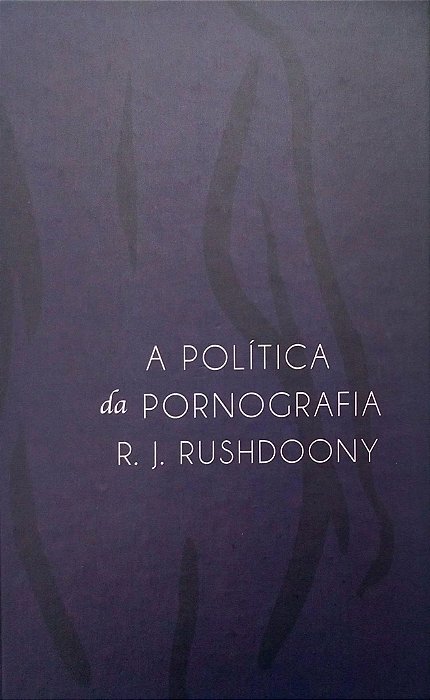 Livro a Política da Pornografia Autor Rushdoony, R. J. (2018) [seminovo]
