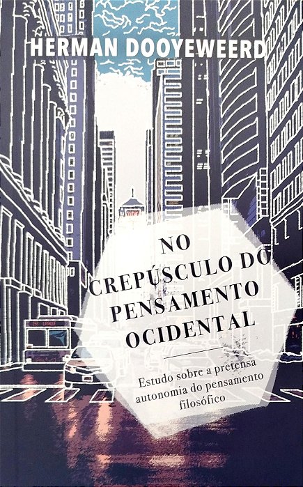 Livro no Crepúsculo do Pensamento Ocidental Autor Dooyeweerd, Herman (2018) [seminovo]