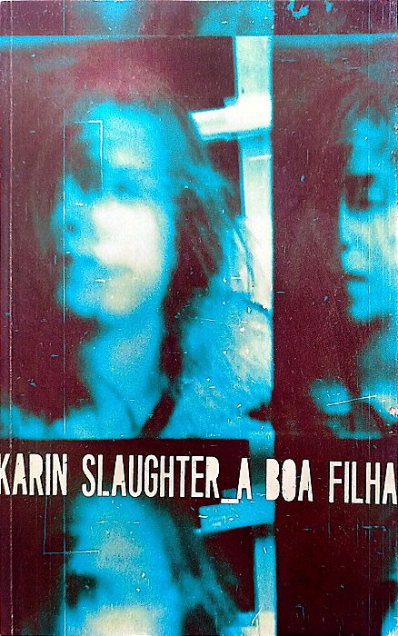 Livro a Boa Filha Autor Slaughter, Karin (2018) [seminovo]