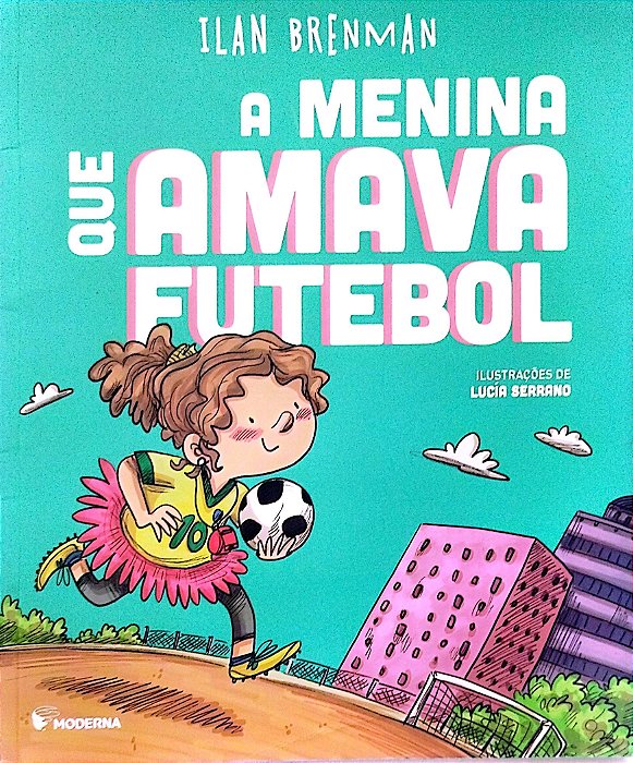Livro a Menina que Amava Futebol Autor Brenman, Ilan (2019) [seminovo]