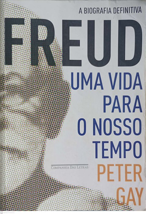 Livro Freud: Uma Vida para o Nosso Tempo Autor Gay, Peter (2021) [usado]