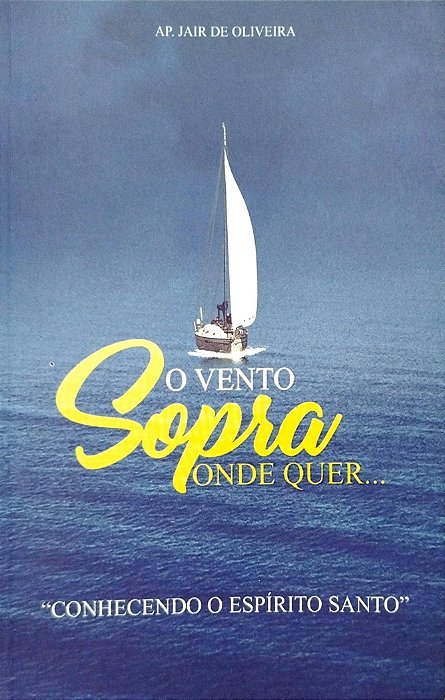 Livro o Vento Sopra onde Quer... Autor Oliveira, Jair de (2018) [seminovo]
