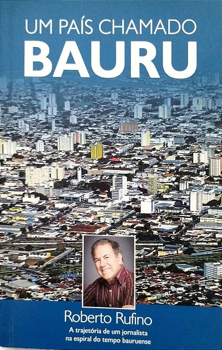 Livro um País Chamado Bauru Autor Rufino, Roberto (2011) [seminovo]