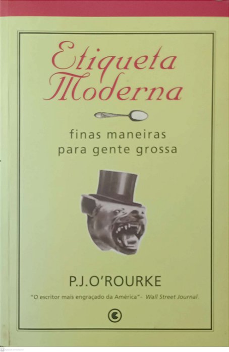 Livro Etiqueta Moderna - Finas Maneiras para Gente Grossa Autor O''rourke, P.j. (2001) [usado]