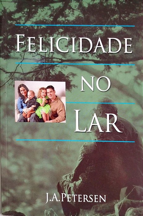 Livro Felicidade no Lar Autor Petersen, J. A. (2004) [seminovo]