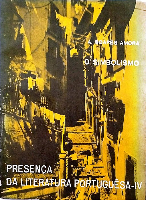 Livro o Simbolismo - Presença da Literatura Portuguêsa 4 Autor Amora, A. Soares (1969) [usado]
