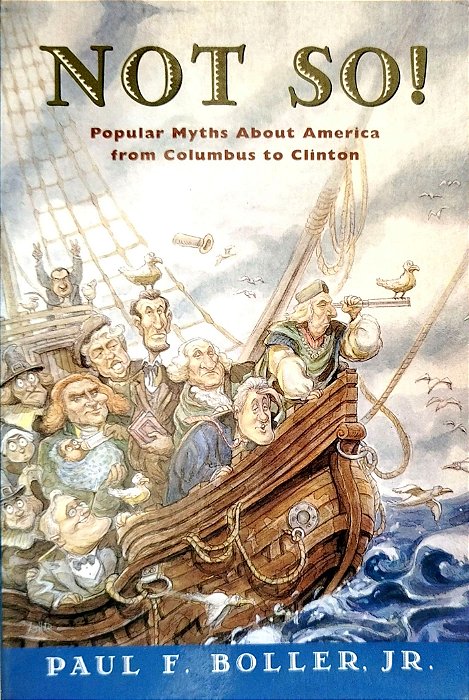 Livro Not So! - Popular Myths About America From Columbus To Clinton Autor Jt., Paul F. Boller (1996) [usado]
