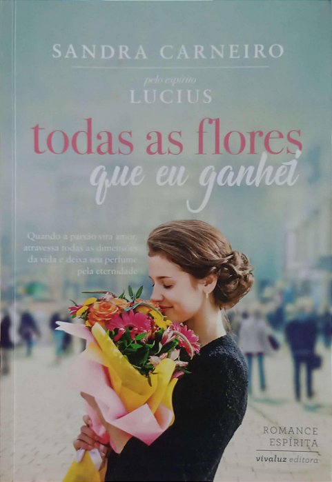 Livro Todas as Flores que Eu Ganhei Autor Carneiro, Sandra (2017) [usado]