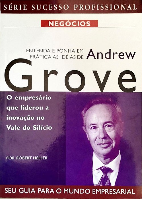 Livro Entenda e Ponha em Prática as Idéias de Andrew Grove Autor Heller, Robert [seminovo]
