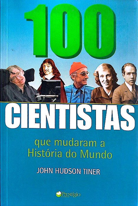 Livro 100 Cientistas que Mudaram a História do Mundo Autor Tiner, John Hudson (2004) [seminovo]