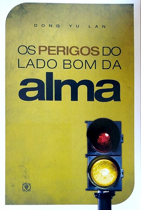 Livro os Perigos do Lado Bom da Alma Autor Lan, Dong Yu (2023) [seminovo]