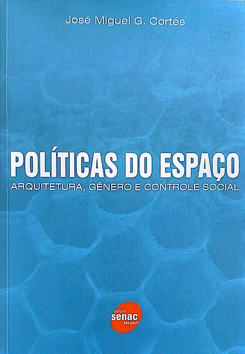 Livro Políticas do Espaço: Arquitetura, Gênero e Controle Social Autor Cortés, José Miguel G. (2008) [seminovo]