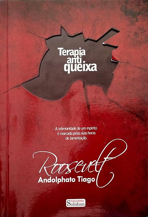 Livro Terapia Anti-queixa Autor Tiago, Roosevelt Andolphato (2011) [seminovo]