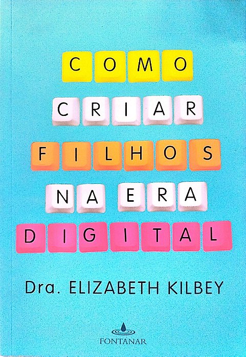 Livro Como Criar Filhos na Era Digital Autor Kilbey, Dra. Elizabeth (2018) [seminovo]