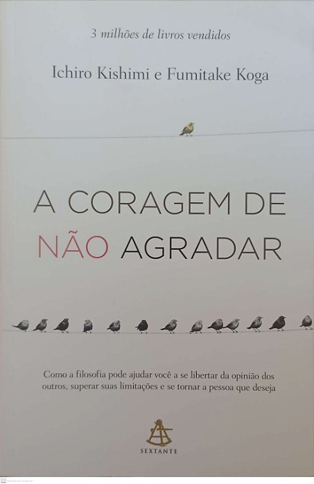 Livro a Coragem de Não Agradar Autor Kishimi, Ichiro (2018) [seminovo]