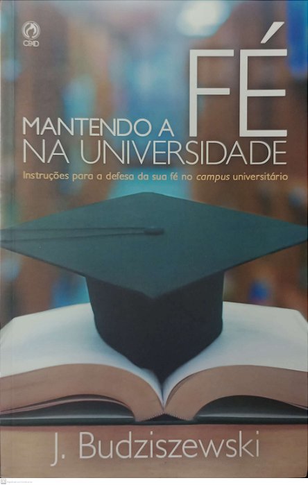 Livro Mantendo a Fé na Universidade Autor Budziszewski, J. (2018) [seminovo]