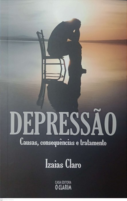 Livro Depressão: Causas, Consequências e Tratamento Autor Claro, Izaias (2019) [seminovo]