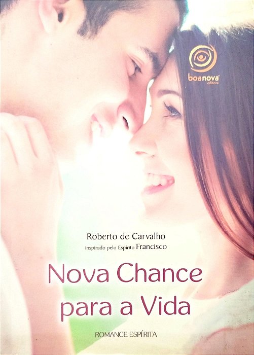 Livro Nova Chance para a Vida Autor Carvalho, Roberto de (2015) [seminovo]