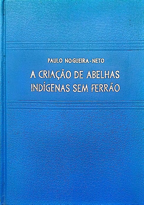 Livro a Criação de Abelhas Indígenas sem Ferrão Autor Nogueira-neto, Paulo (1970) [usado]