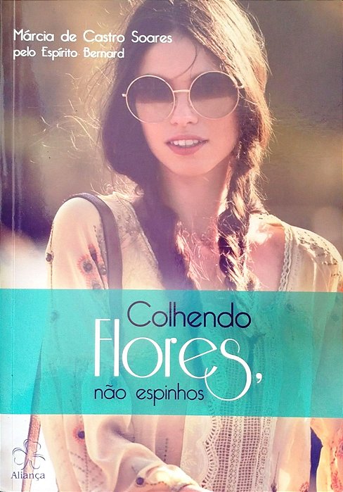 Livro Colhendo Flores, Não Espinhos Autor Soares, Márcia de Castro (2015) [seminovo]