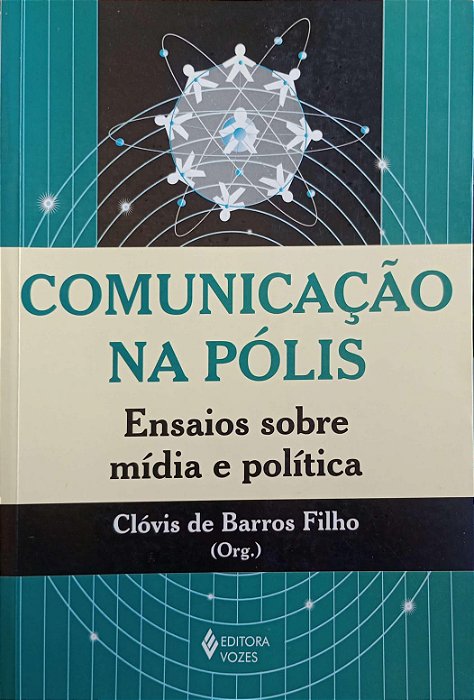 Livro Comunicação na Pólis - Ensaios sobre Mídia e Política Autor Filho (org.), Clóvis de Barros (2002) [usado]