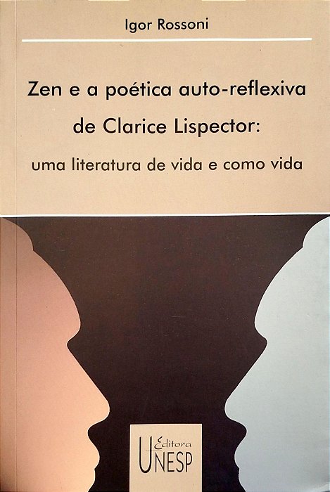 Livro Zen e a Poética Auto-reflexiva de Clarice Lispector: Uma Literatura de Vida e Como Vida Autor Rossoni, Igor (2002) [seminovo]