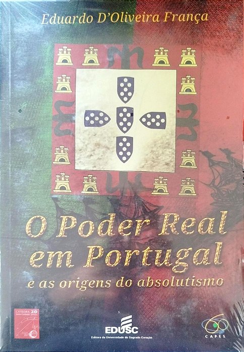 Livro o Poder Real em Portugal e as Origens do Abbsolutismo Autor França, Eduardo D''oliveira [novo]