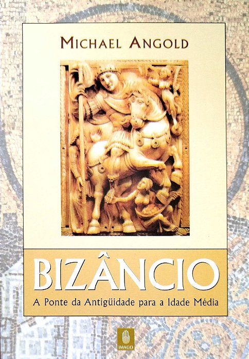 Livro Bizâncio: a Ponte da Antigüidade para a Idade Média Autor Angold, Michael (2002) [seminovo]