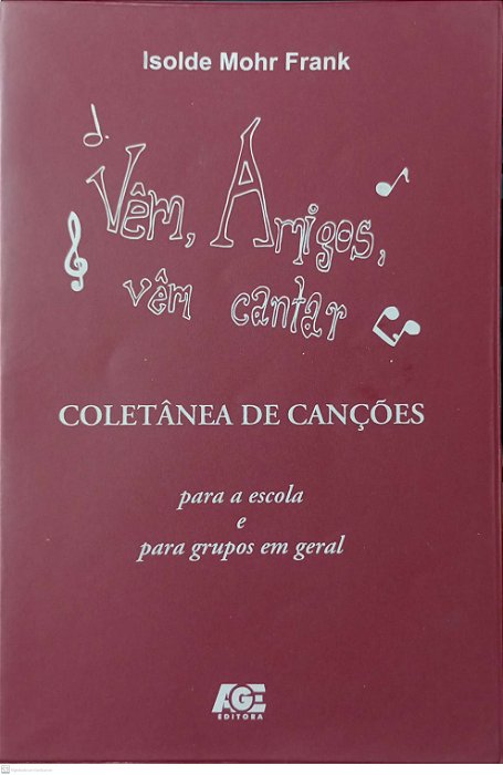 Livro Vêm, Amigos, Vêm Cantar Autor Frank, Isolde Mohr (2009) [usado]