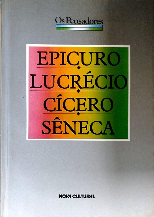 Livro Epicuro/lucrécio/cícero/sêneca - os Pensadores Autor Vários (1988) [usado]