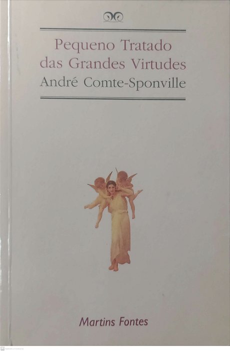 Livro Pequeno Tratado das Grandes Virtudes Autor Comte-sponville, André (2007) [usado]