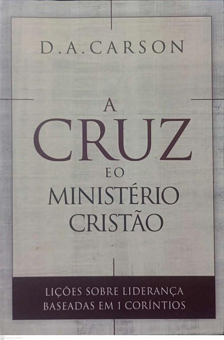 Livro a Cruz e o Ministério Cristão Autor Carson, D.a. (2017) [seminovo]