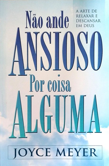 Livro Não Ande Ansioso por Coisa Alguma Autor Meyer, Joyce (2016) [seminovo]