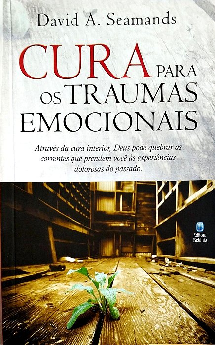 Livro Cura para os Traumas Emocionais Autor Seamands, David A. (2017) [seminovo]