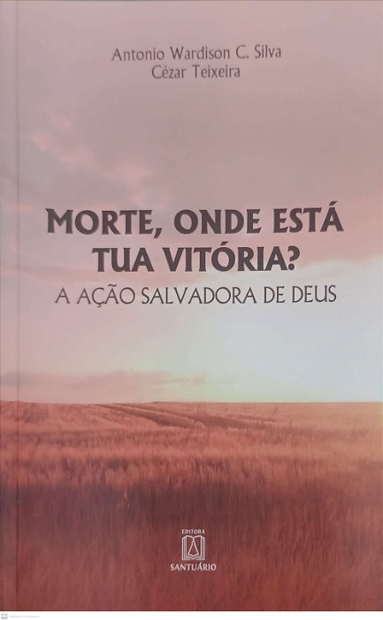 Livro Morte, onde Está Tua Vitória ? Autor Silva, Antonio Wardison C. (2021) [usado]