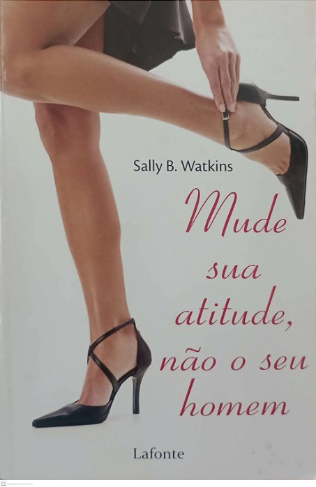 Livro Mude sua Atitude, Não o seu Homem Autor Watkins, Sally B. (2012) [usado]