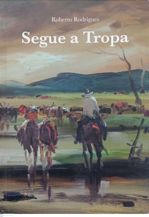 Livro Segue a Tropa Autor Rodrigues, Roberto (2022) [seminovo]