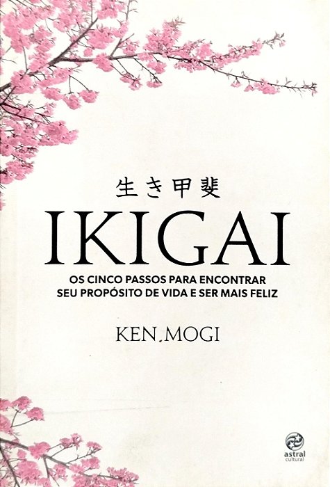 Livro Ikigai: os Cinco Passos para Encontrar seu Propósito de Vida e Ser Mais Feliz Autor Mogi, Ken (2018) [seminovo]